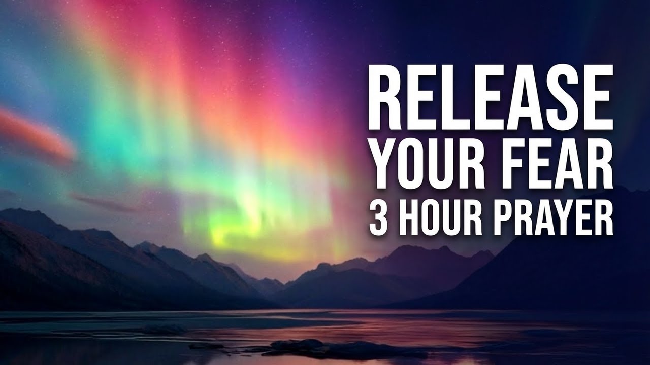 3 Hour Night Prayer That Releases Every Fear Into God's Hands
