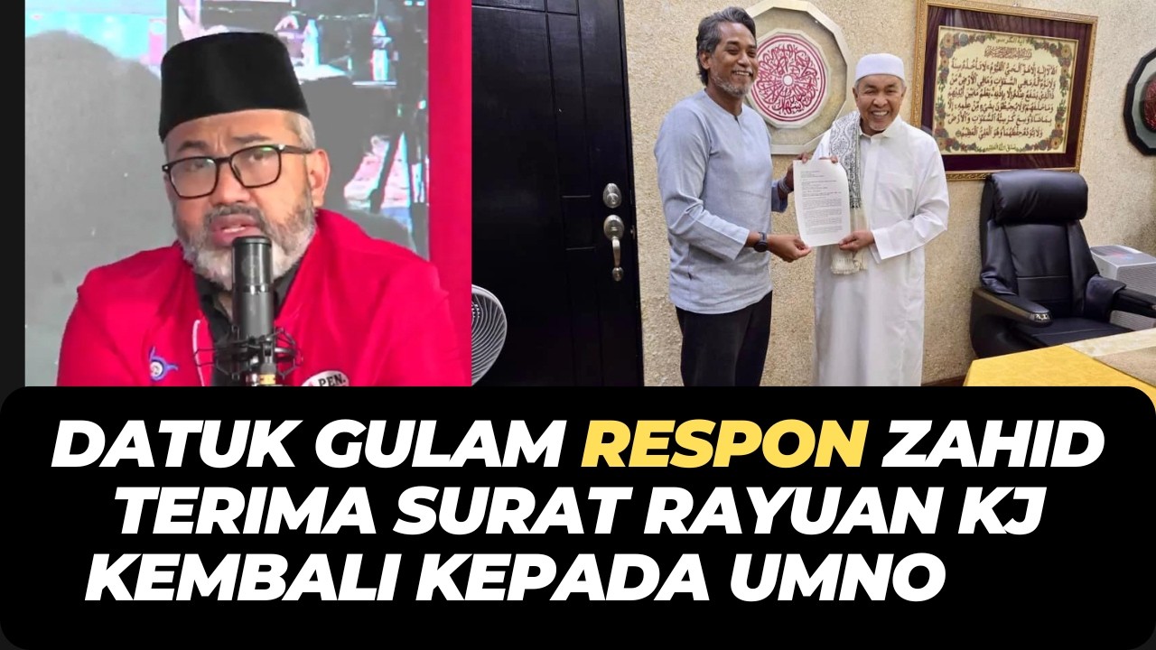 DATUK GULAM RESPON ZAHID TERIMA SURAT RAYUAN KJ KEMBALI KEPADA UMNO