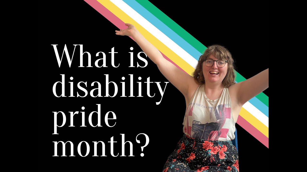 Disability Pride Month- Wait. What?