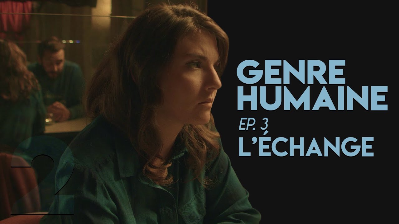 GENRE HUMAINE #3 (S02)- L'ÉCHANGE