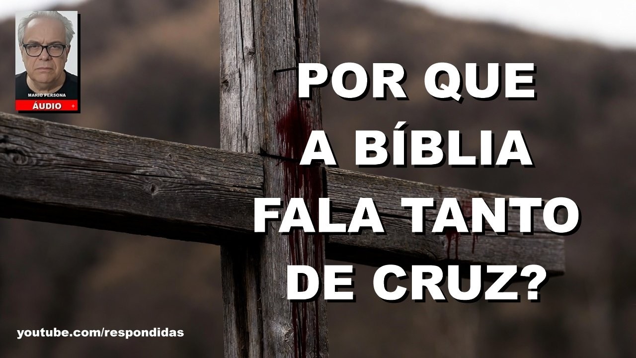 Por que a Bíblia fala tanto de cruz? Mario Persona [ÁUDIO]