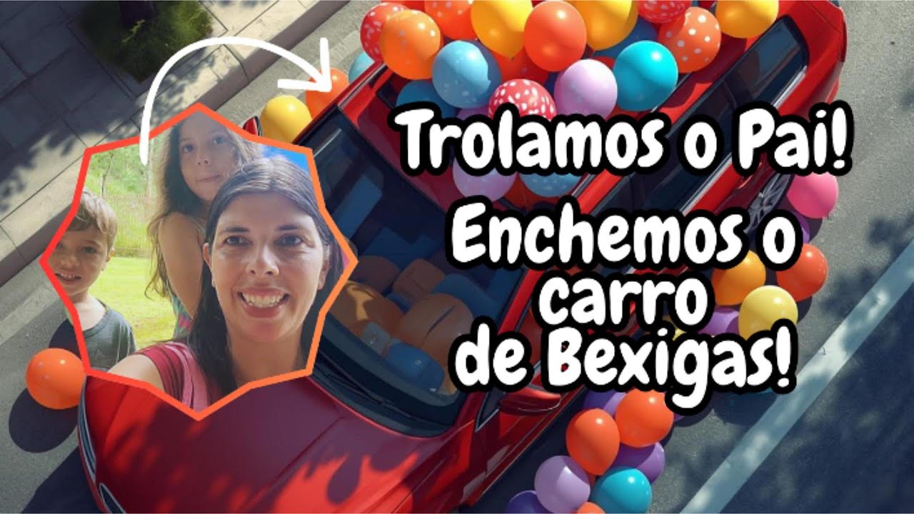 Enchemos o Carro de Bexigas! Trolamos o Papai #trolagem #bexiga #brincadeiras
