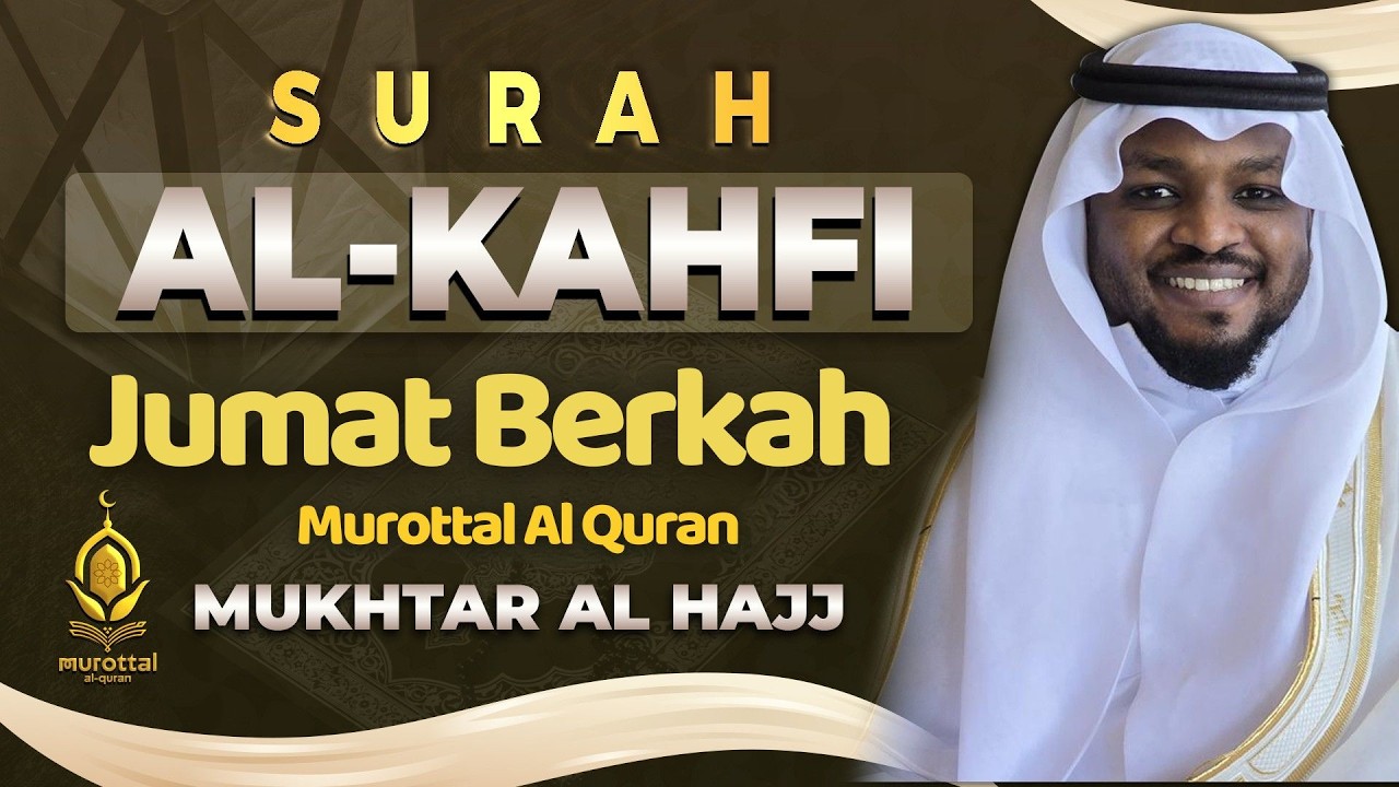 SURAH ALKAHFI Malam Jumat Berkah | Ngaji Merdu Murottal AlQuran Surah Al Kahfi | By MUKHTAR AL HAJJ