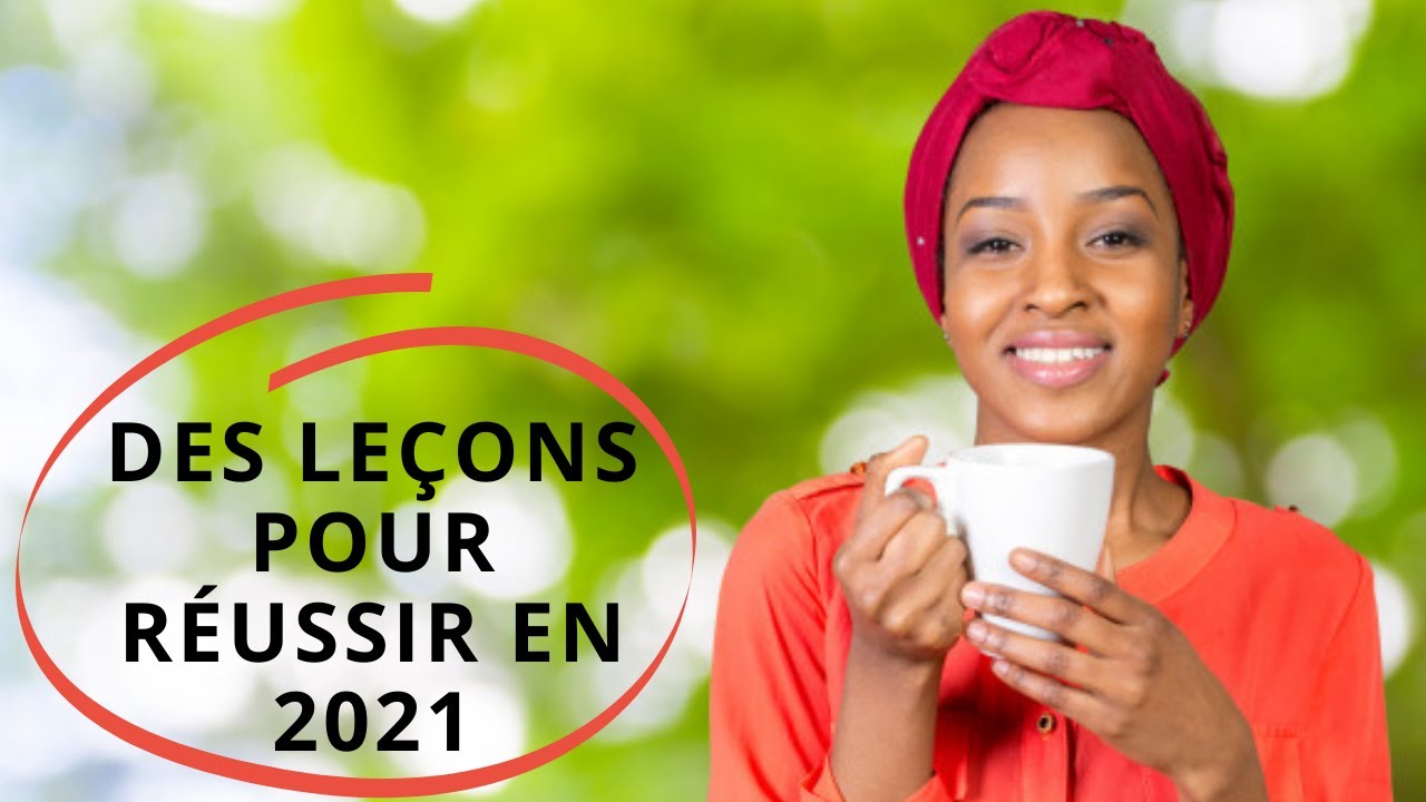 REUSSIR EN 2021 - Vos le&ccedil;ons de vie - motivation