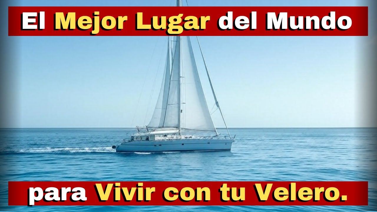El Mejor Lugar del Mundo para Vivir con tu Velero Siendo un Jubilado