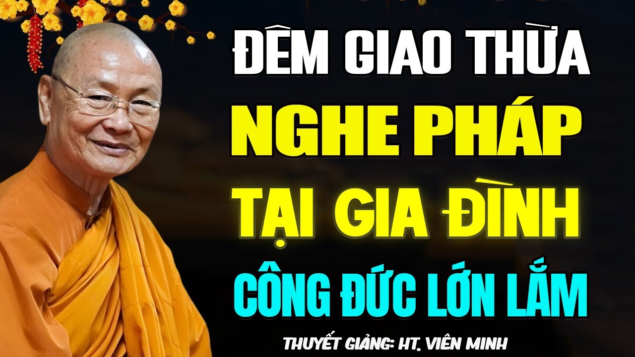 Đêm Giao Thừa NGHE PHÁP Tại Gia Đình Được Công Đức Lớn Lắm - HT. Viên Minh