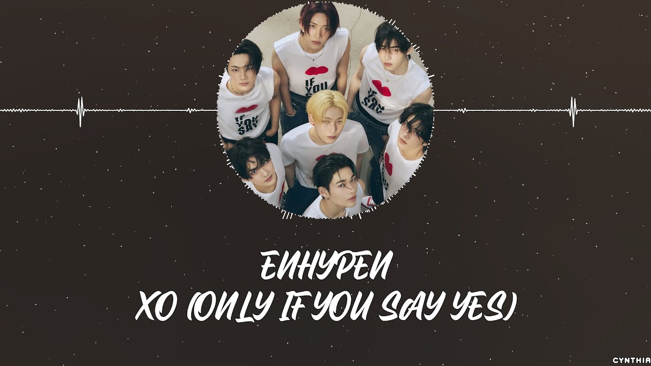 ENHYPEN – XO (ONLY IF YOU SAY YES) [HAN+ROM+ENG] LYRICS