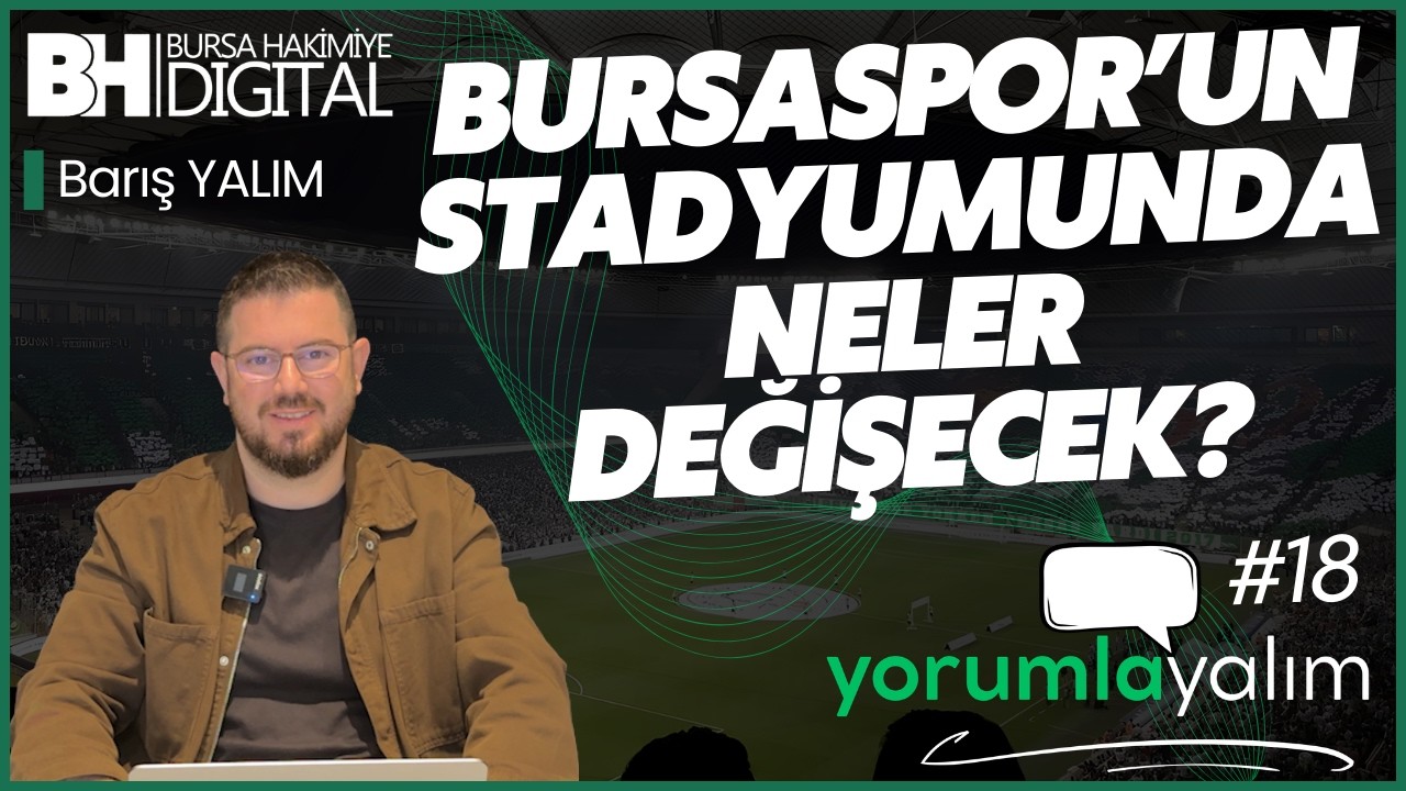 BURSASPOR’UN STADYUMUNDA NELER DEĞİŞECEK? | YORUMLAYALIM #18