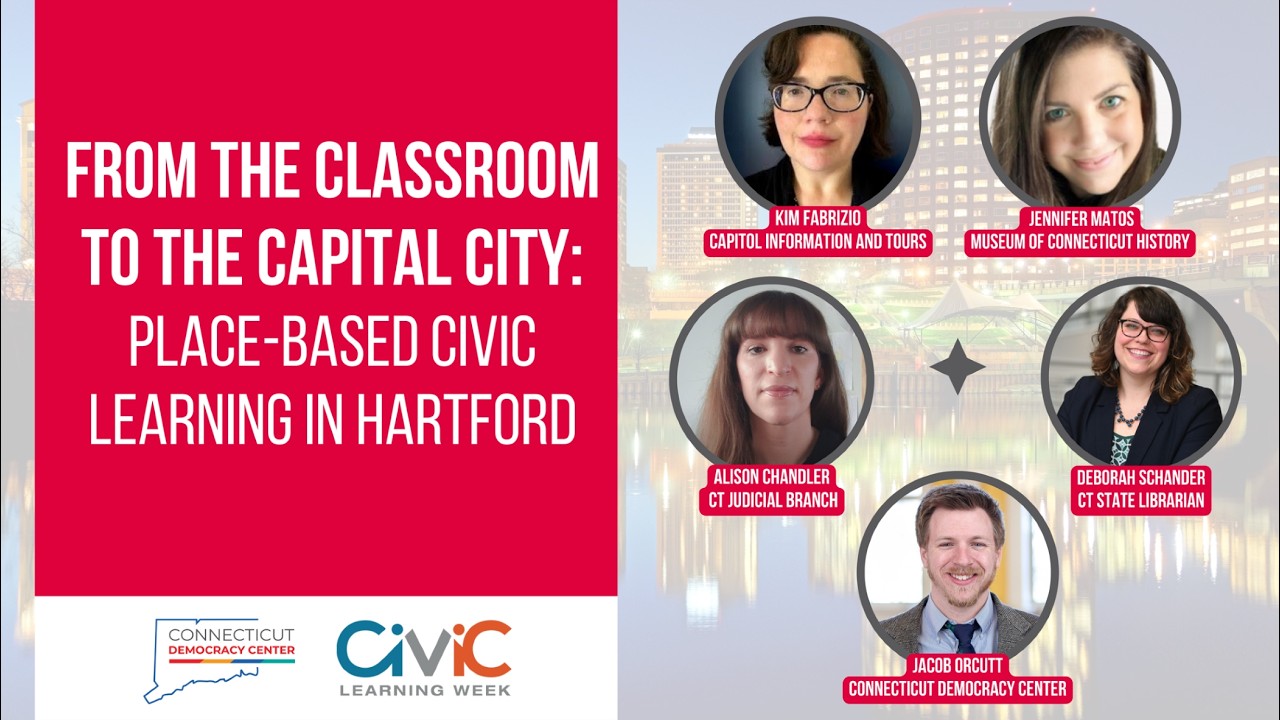 From the Classroom to the Capital City: Place-Based Civic Learning in Hartford