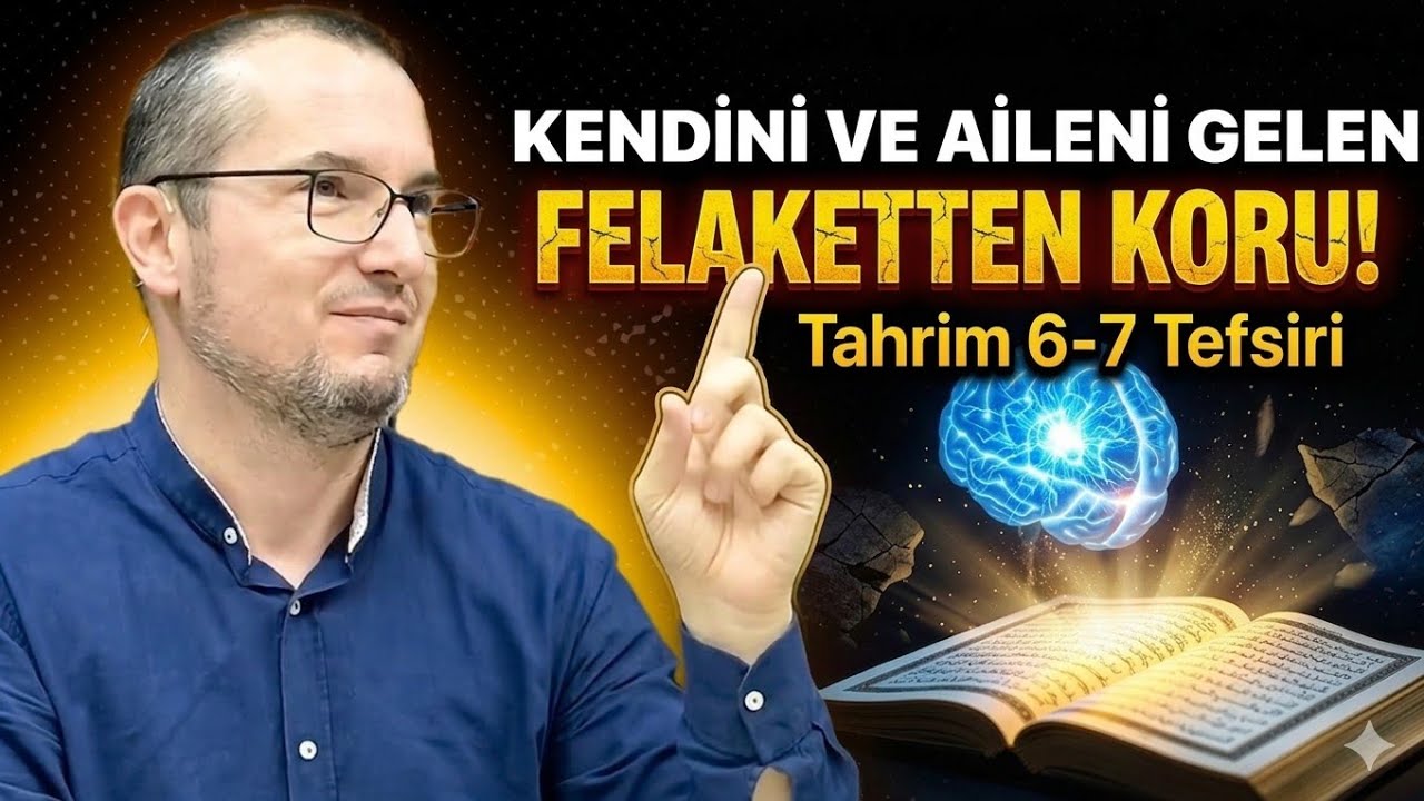 Kendini ve aileni gelen felaketten koru? - Tahrim 6-7 tefsiri / Kerem Önder 