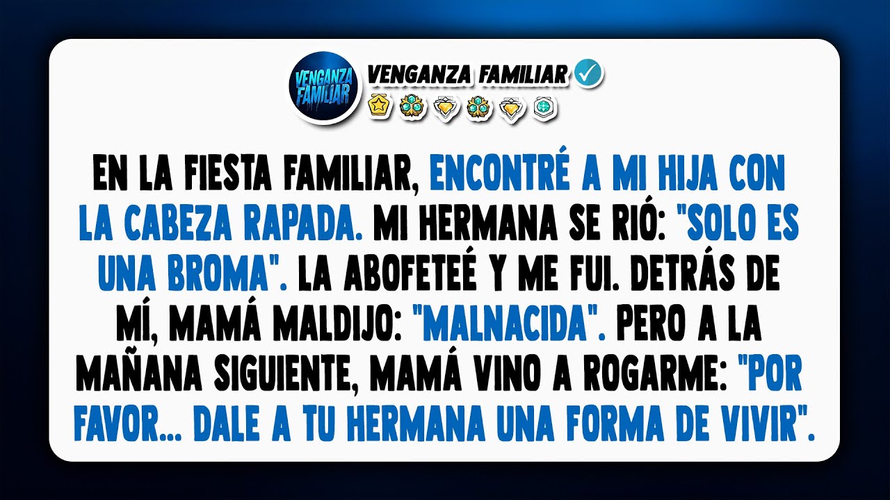 En la fiesta familiar, mi hija tenía la cabeza rapada. Mi hermana se rió: 