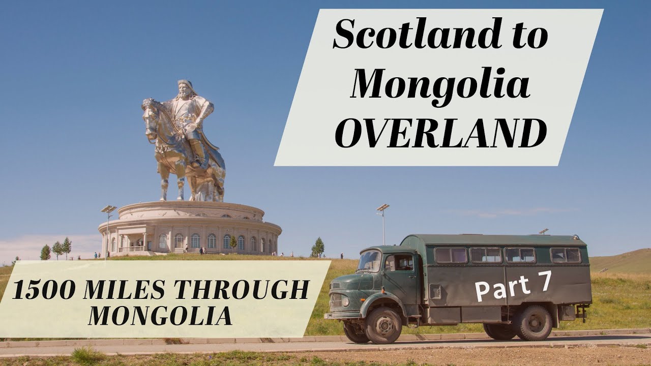 Part 7 | Driving East Though Mongolia to Ulaanbaatar |  Scotland to Mongolia Overland