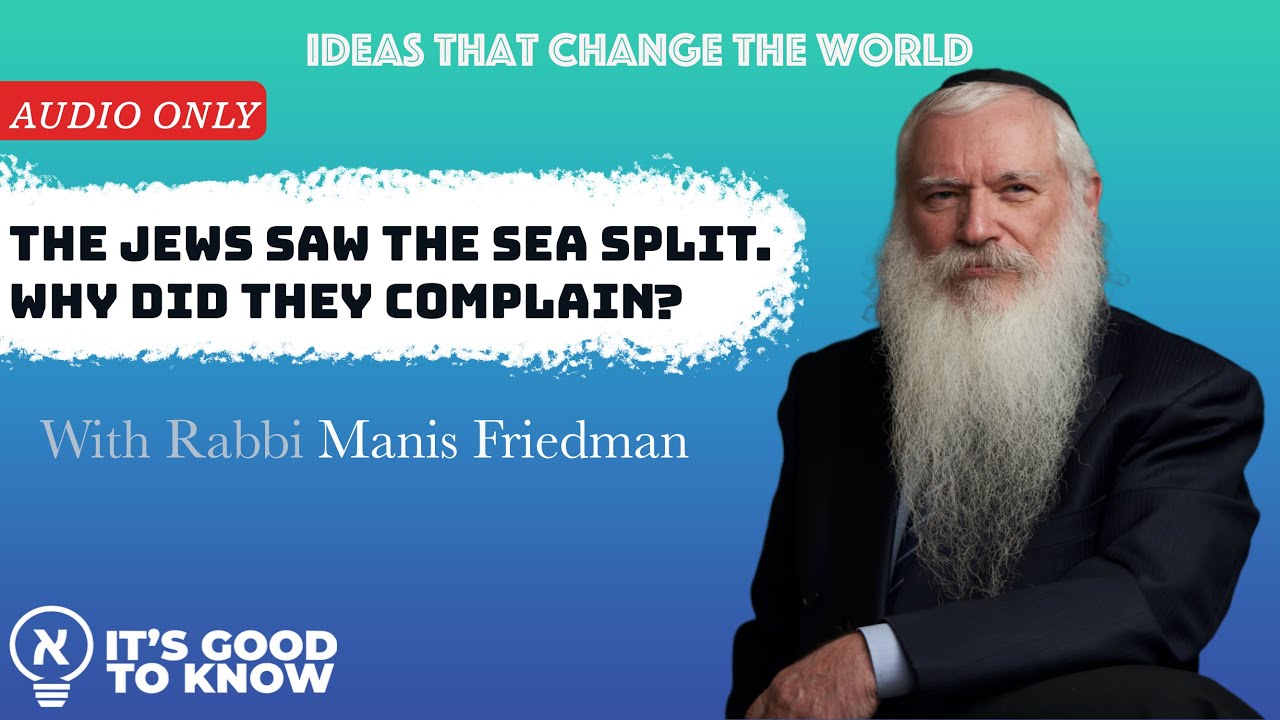 The Jews saw the sea split. Why did they complain?