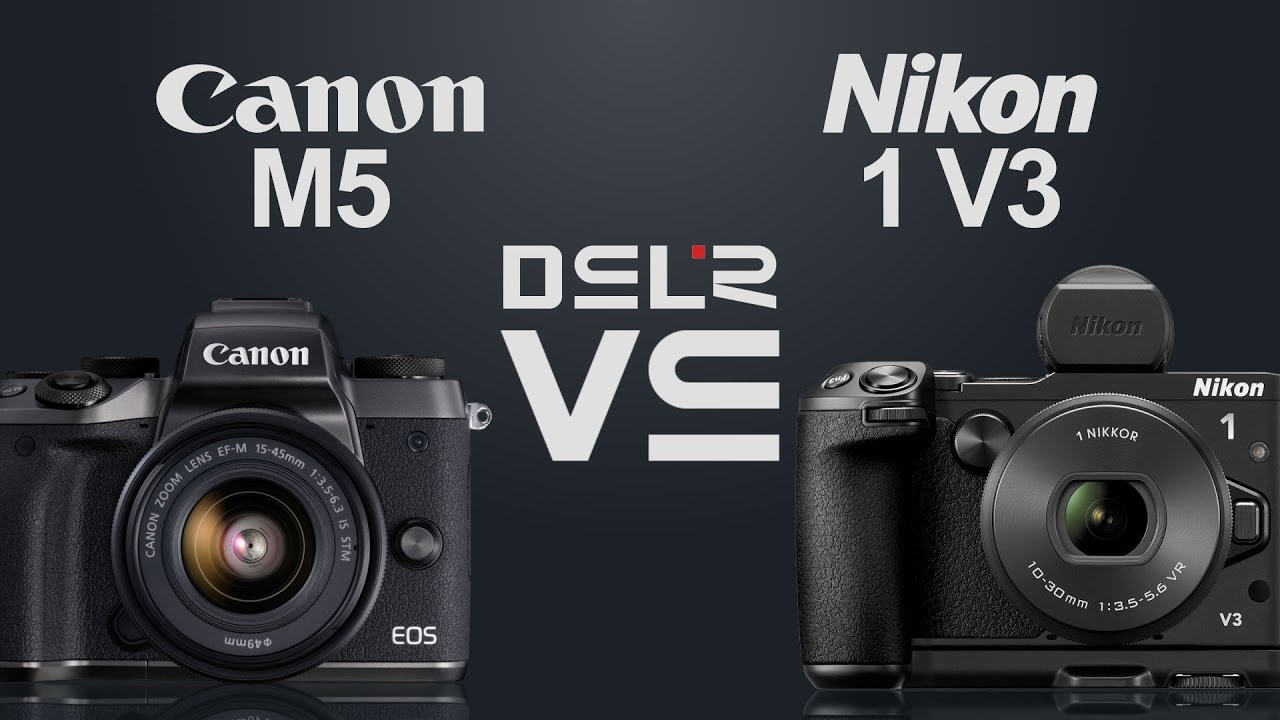 Canon EOS M5 vs Nikon 1 V3
