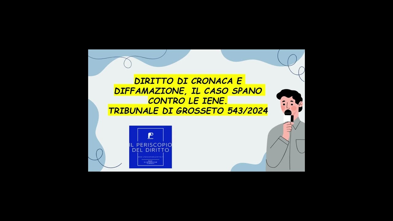 DIRITTO DI CRONACA E DIFFAMAZIONE, IL CASO SPANO CONTRO LE IENE. TRIBUNALE DI GROSSETO 543/2024