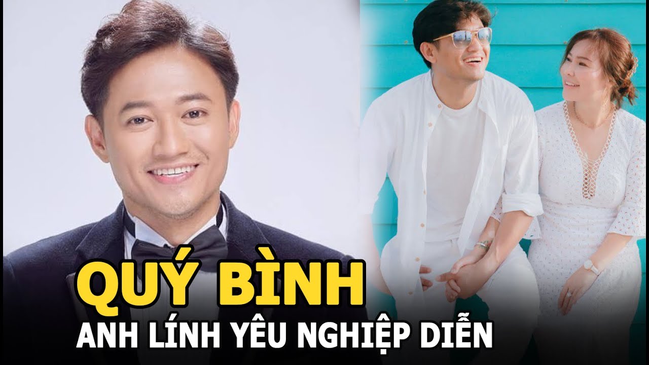 Quý Bình - Anh lính yêu nghiệp diễn và chuyện tình với vợ đại gia