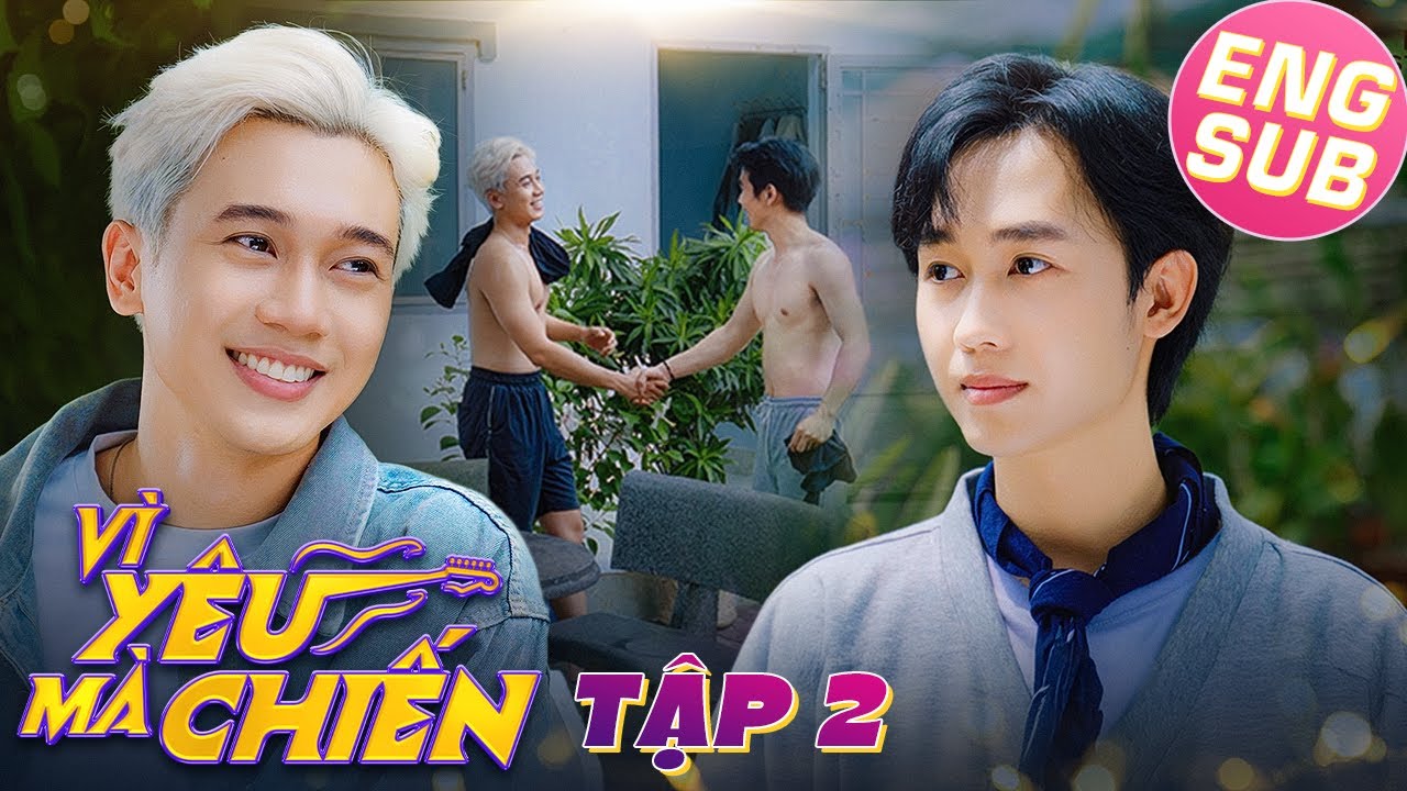 [Eng Sub EP.2] VÌ YÊU MÀ CHIẾN | FIGHT FOR LOVE | PHIM BOYS LOVE VIỆT NAM