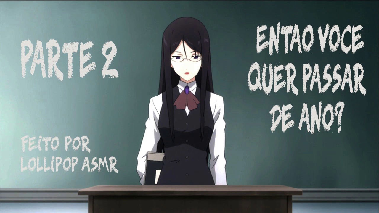 ENTÃO VOCÊ QUER PASSAR DE ANO? (ASMR/ROLEPLAY)