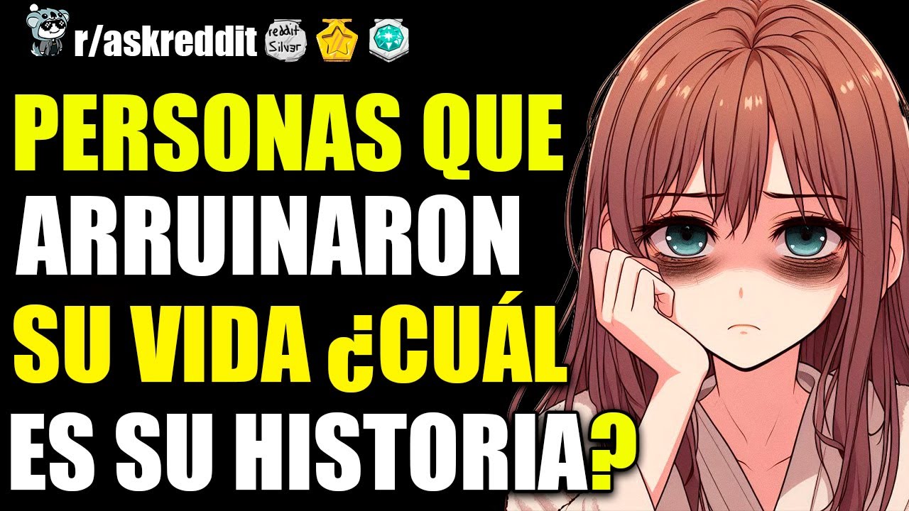 PERSONAS QUE ARRUINARON SU VIDA, ¿CUÁL ES SU HISTORIA? 😟 - PREGUNTAS DE REDDIT.