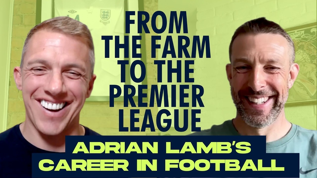 From a Farm in Cumbria to the Premier League | Adrian Lamb’s Football Journey