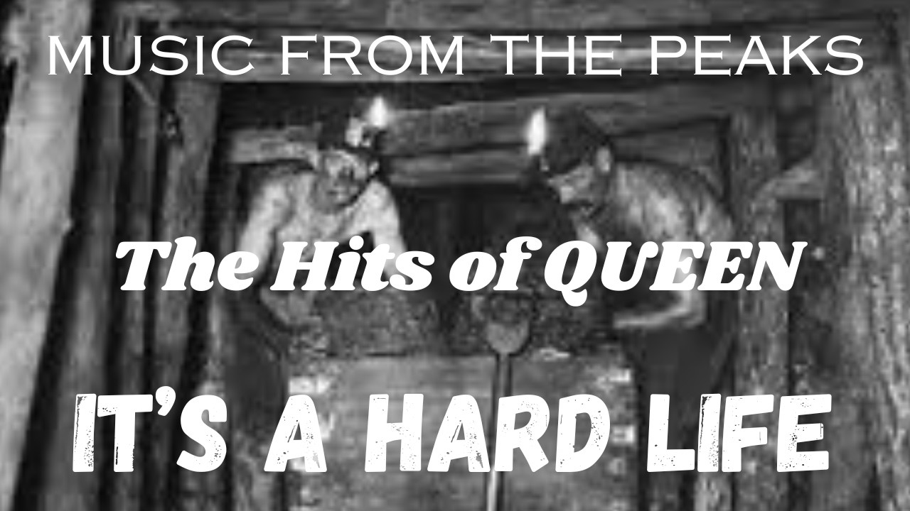 MUSIC FROM THE PEAKS...The Hits of QUEEN...It's a Hard Life.
