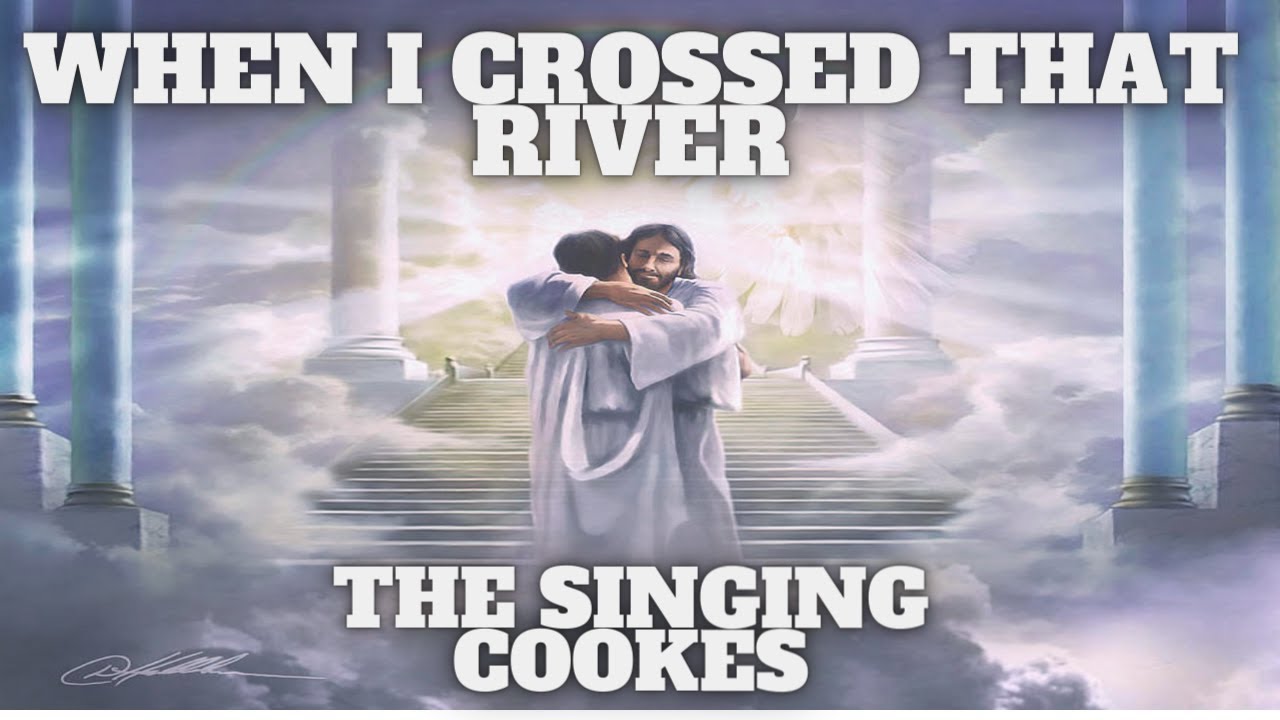 When i Crossed that River-The Singing Cookes (live)