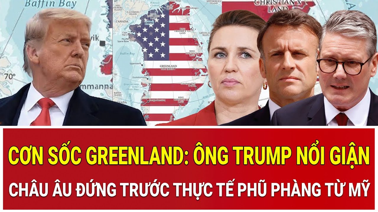 Cơn sốc Greenland: Ông Trump nổi giận, châu Âu đứng trước thực tế phũ phàng từ Mỹ