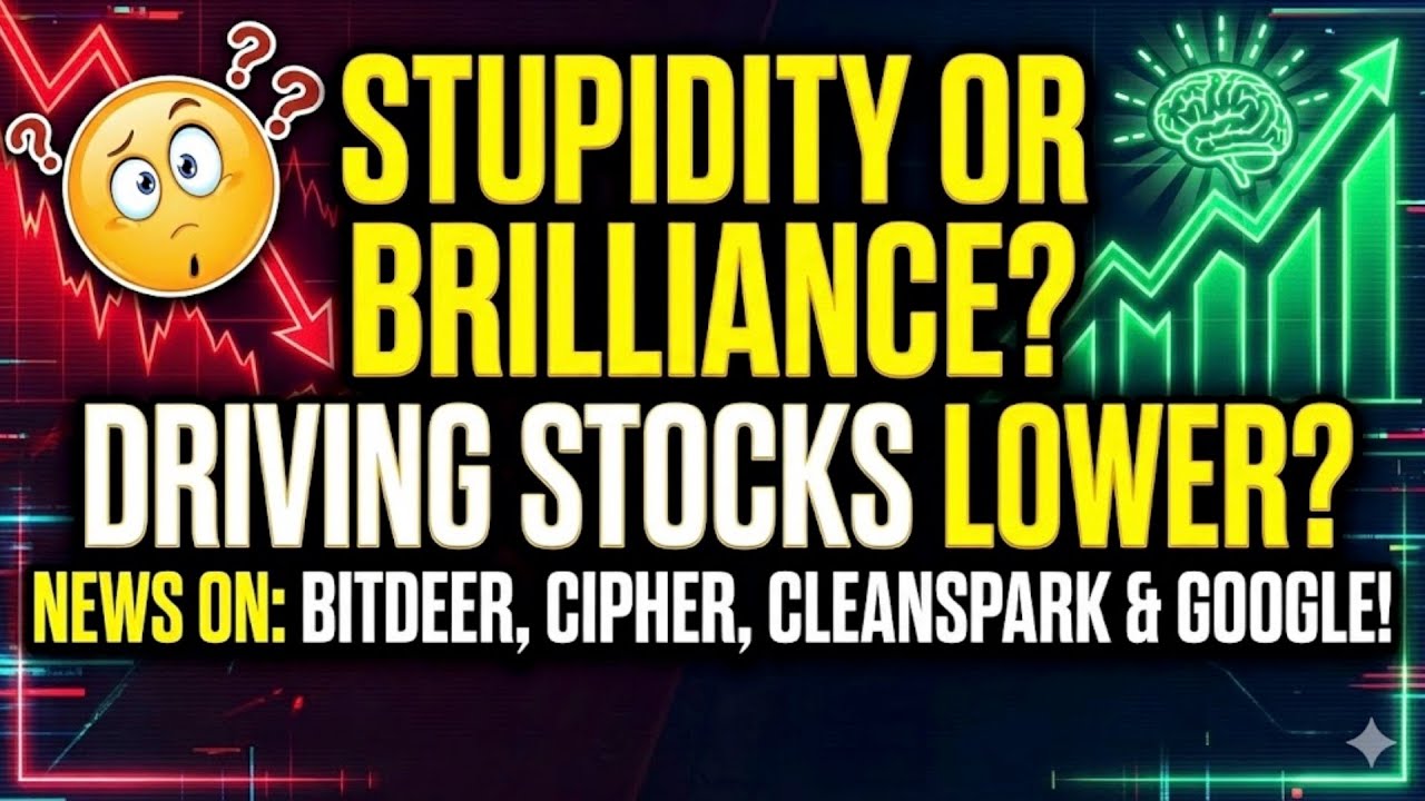 Stupidity Or Brilliance Driving Stocks Lower? News On: Bitdeer, Cipher, Cleanspark & Google!
