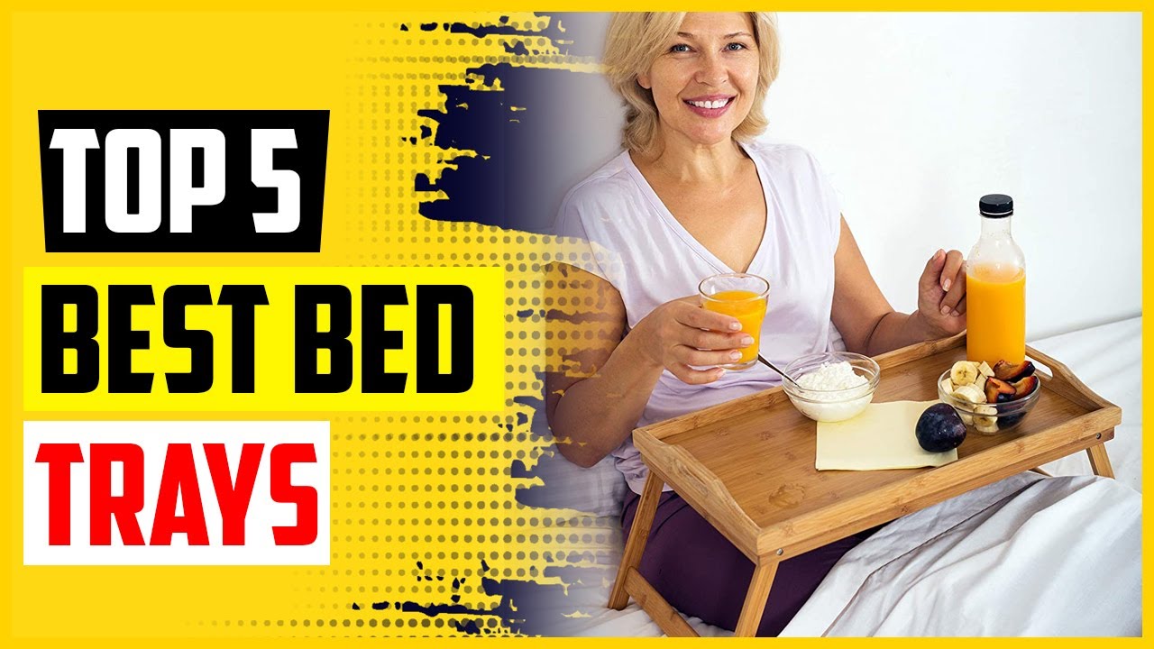 Top 5 Best Bed Trays in 2022 Reviews