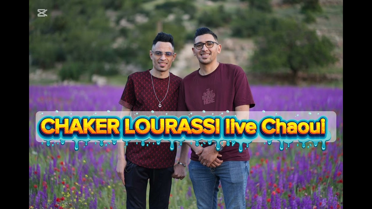 CHAKER LOURASSI live Chaoui 2026 