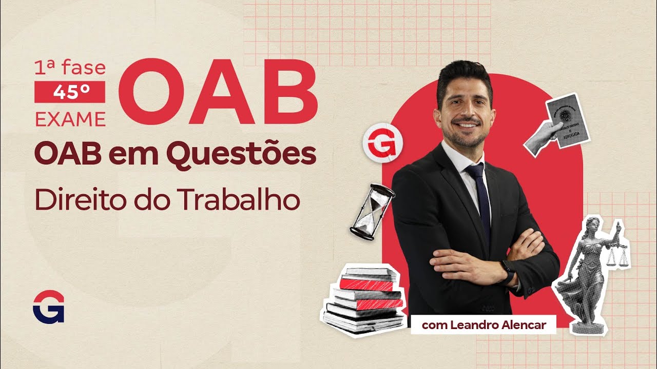 1&ordf; fase do 45&ordm; Exame OAB | OAB em Quest&otilde;es In&eacute;ditas | Direito do Trabalho com Leandro Alencar