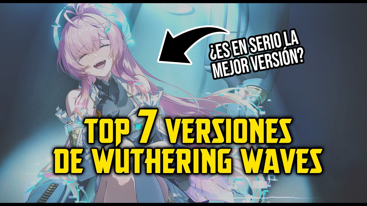 TOP 7 Versiones de Wuthering Waves | ¿Es la 3.1 la mejor?