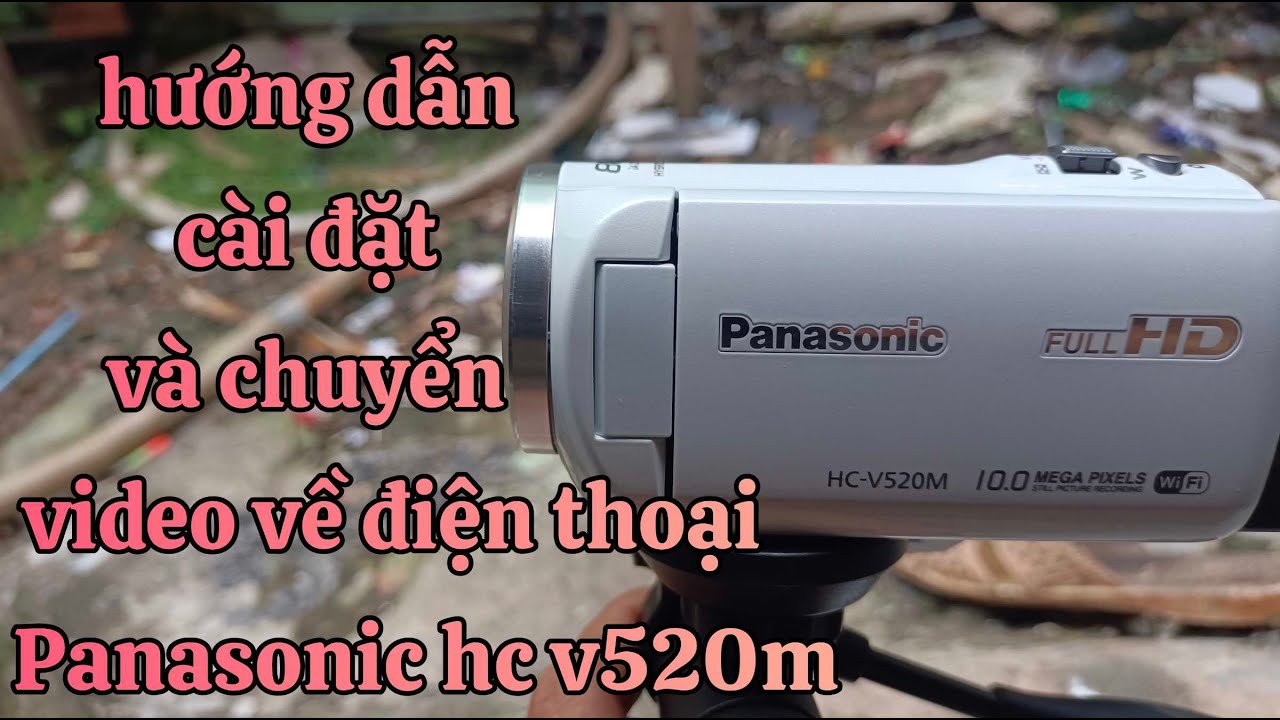 C&aacute;ch chuyển video m&aacute;y quay panasonic hc v520m về điện thoại - c&aacute;ch c&agrave;i đặt #panasonic #mayquayphim
