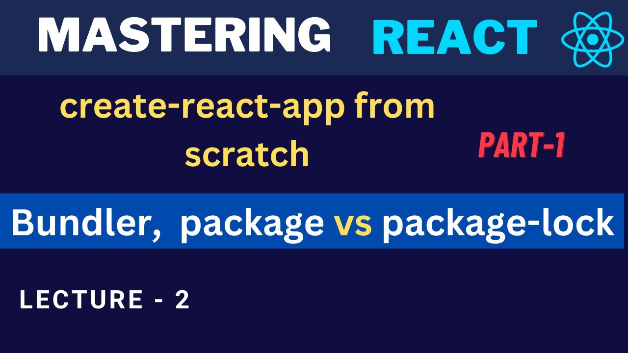 Create React App from Scratch: Part 1 - Bundlers, Package.json vs Package-lock.jso | Master React.js