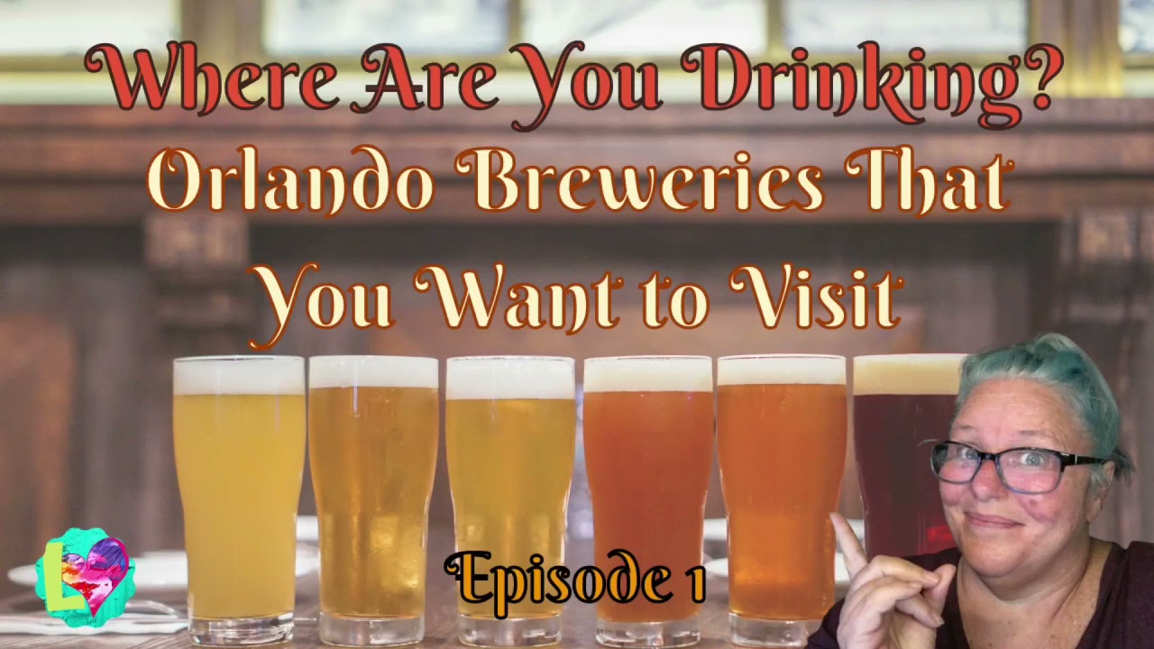 Where Are You Drinking?  Orlando Breweries That You Want to Visit! - Ep. 1