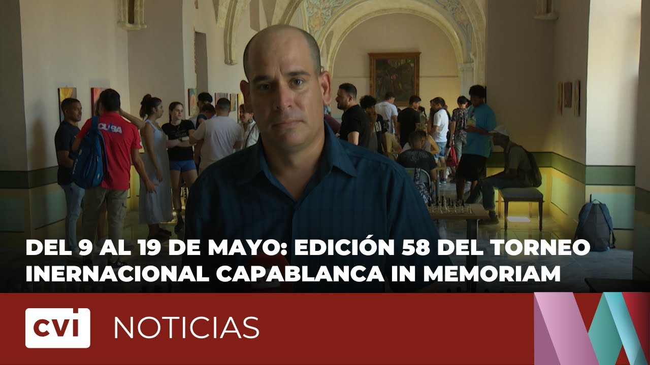 Del 9 al 19 de mayo: edición 58 del torneo inernacional Capablanca in Memoriam