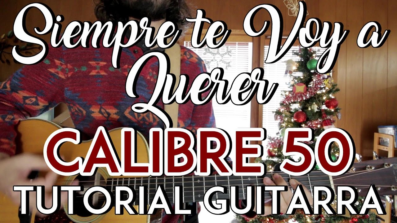 Siempre Te Voy A Querer - Calibre 50 - Tutorial - ACORDES/ADORNOS - Como tocar en Guitarra