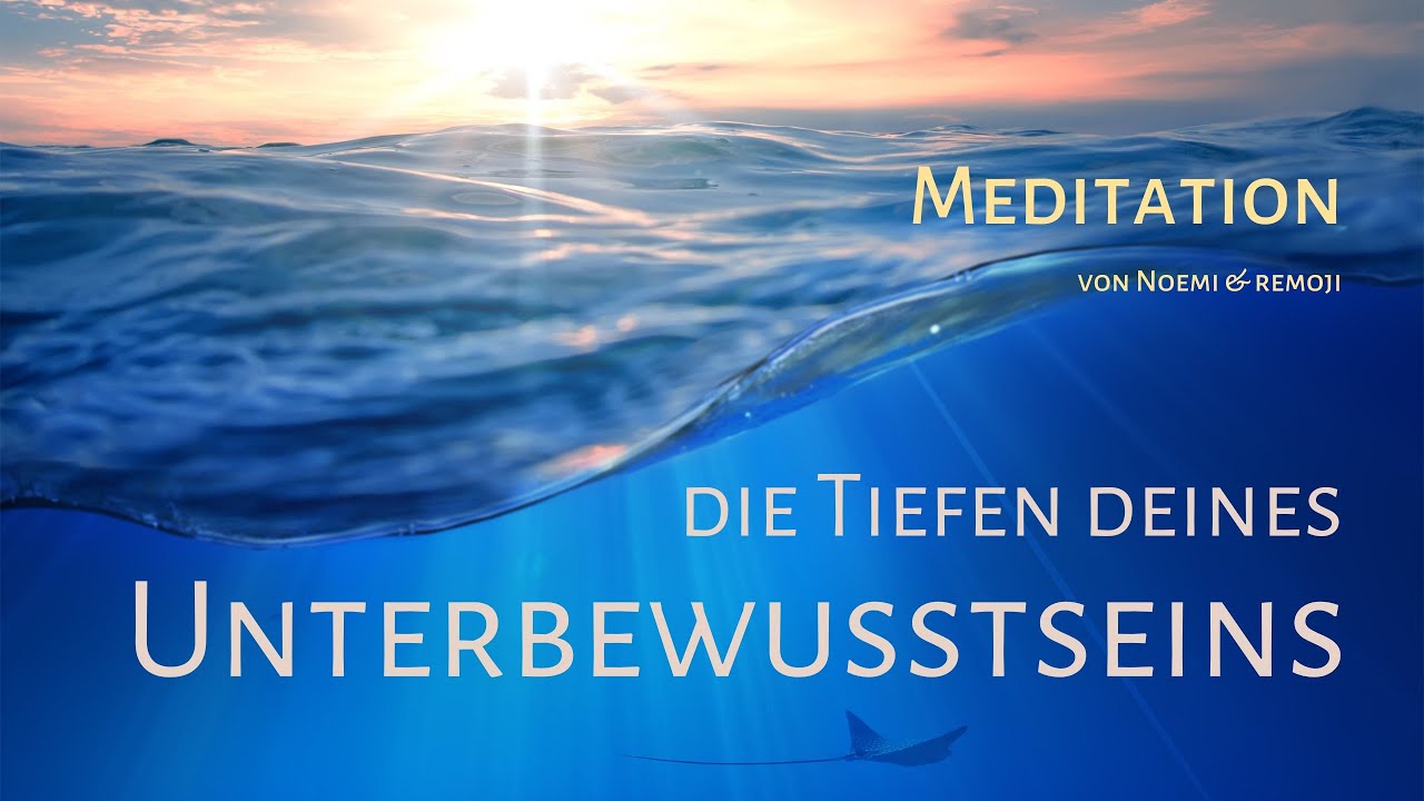 die Tiefen deines Unterbewusstseins - Seelenmeditation von Noemi und Remoji