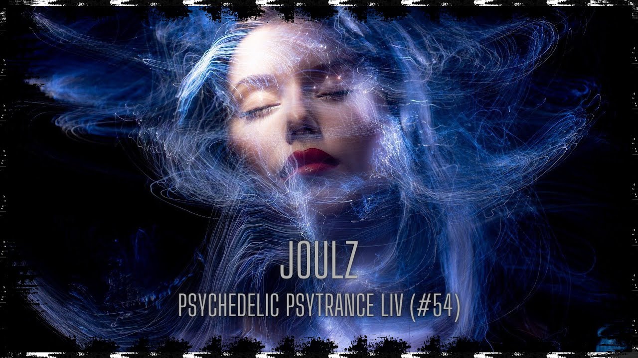 Psychedelic Psytrance LIV (#54) #psytrance #joulz #psy