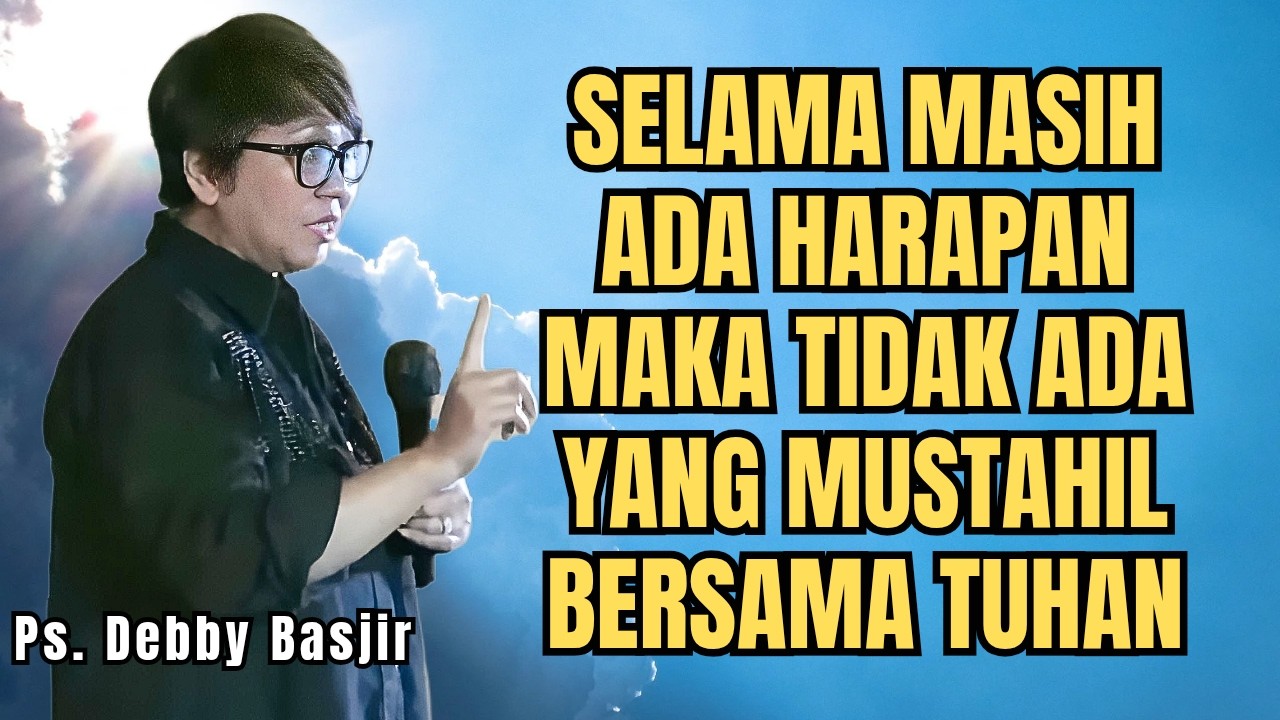 JANGAN TAWAR HATI DAN HILANG PENGHARAPAN MASIH ADA MUZIZAT - PS DEBBY BASJIR - EVANGELIUM