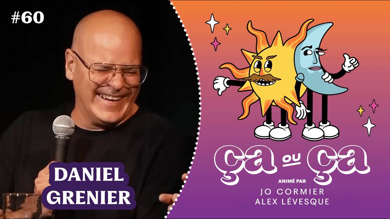 Ça ou Ça Ép.60 : Daniel Grenier