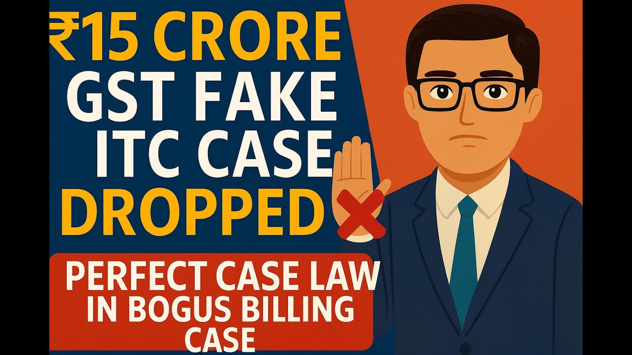 🚨 &ldquo;₹15 Cr GST Fake ITC Case Dropped ❌ | Landmark Bogus Billing Case Explained | GST Case Law&rdquo;