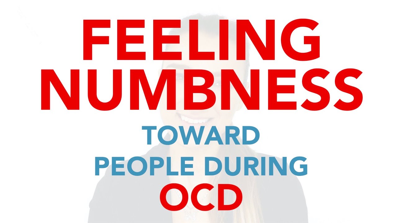 FEELING NUMB TOWARD PEOPLE DURING OCD - PURE O, ROCD, HOCD, POCD, HARM OCD, Contamination