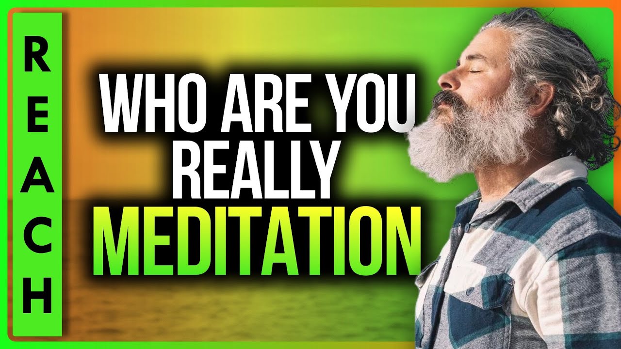 Who Are You? Guided Meditation - Discover Your True Self - Embrace Your Wisdom | The Reach Approach