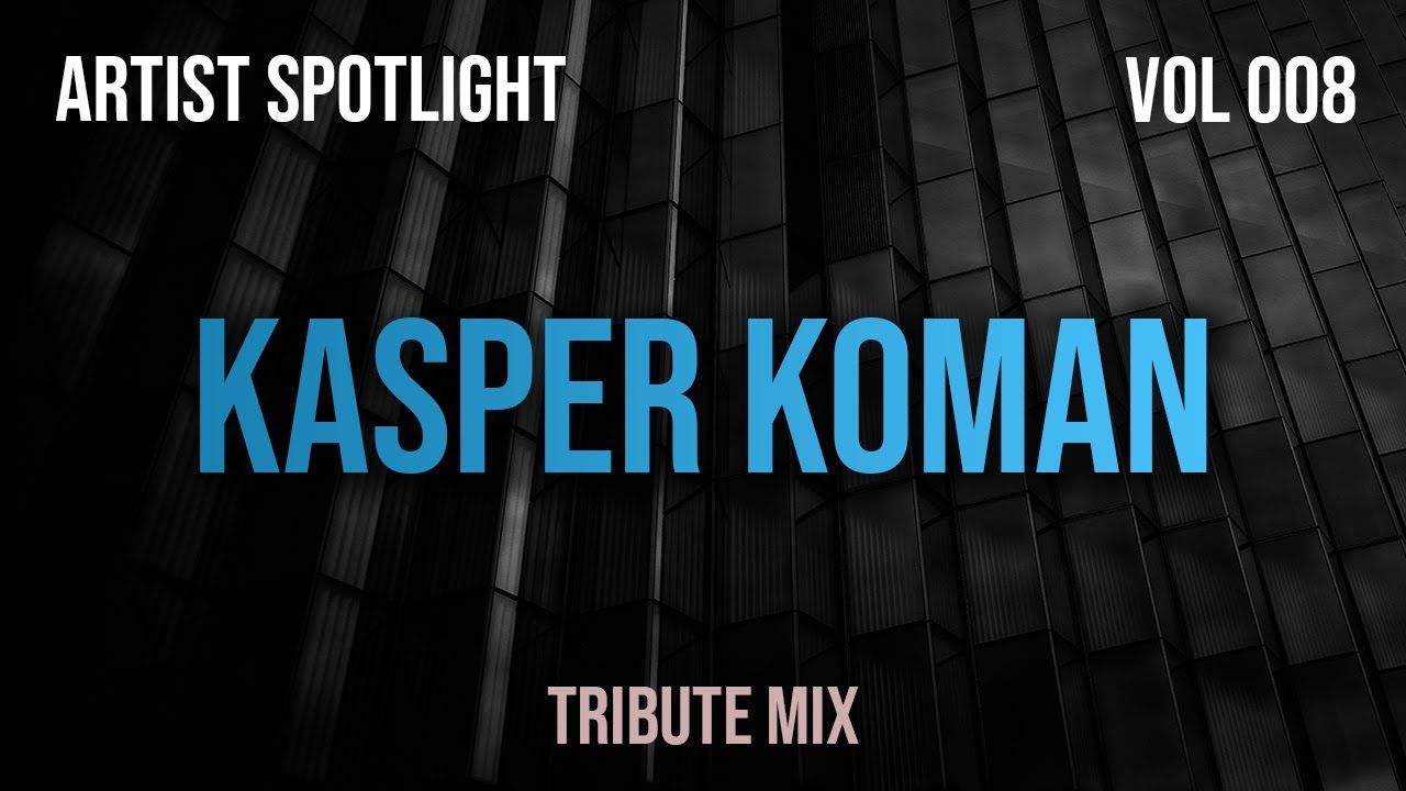 Kasper Koman - Artist Spotlight 008 - Tribute Mix