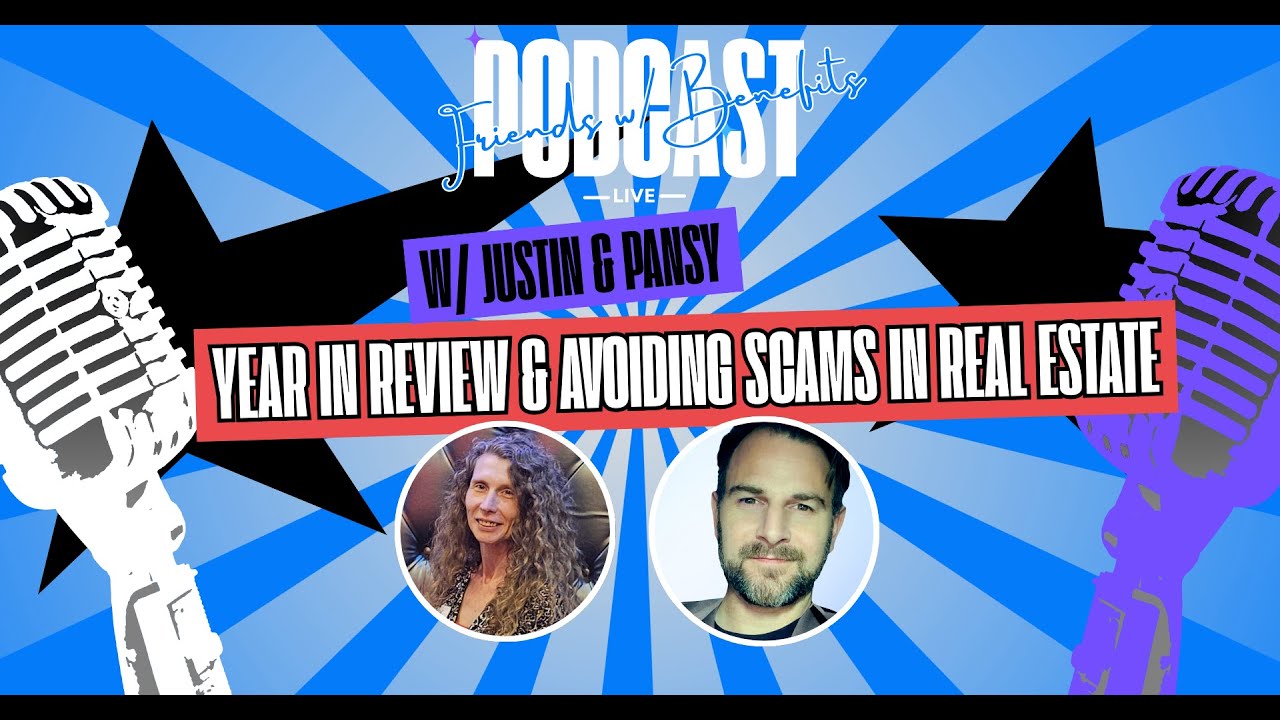 FWB EPISODE #45 - LIVE - w/ Justin & Pansy (Year in Review & Avoiding Scams in Real Estate)