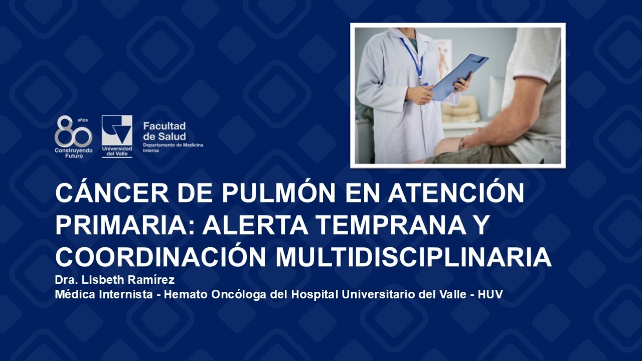 Cáncer de pulmón en atención primaria, alerta temprana - Gran sesión - Medicina interna - Univalle