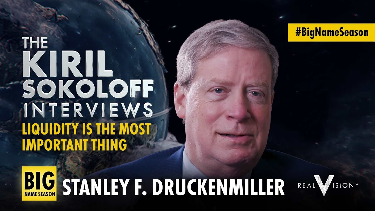 Liquidity: Most Important Thing | Kiril Sokoloff Interviews w Stanley Druckenmiller | Real Vision&trade;