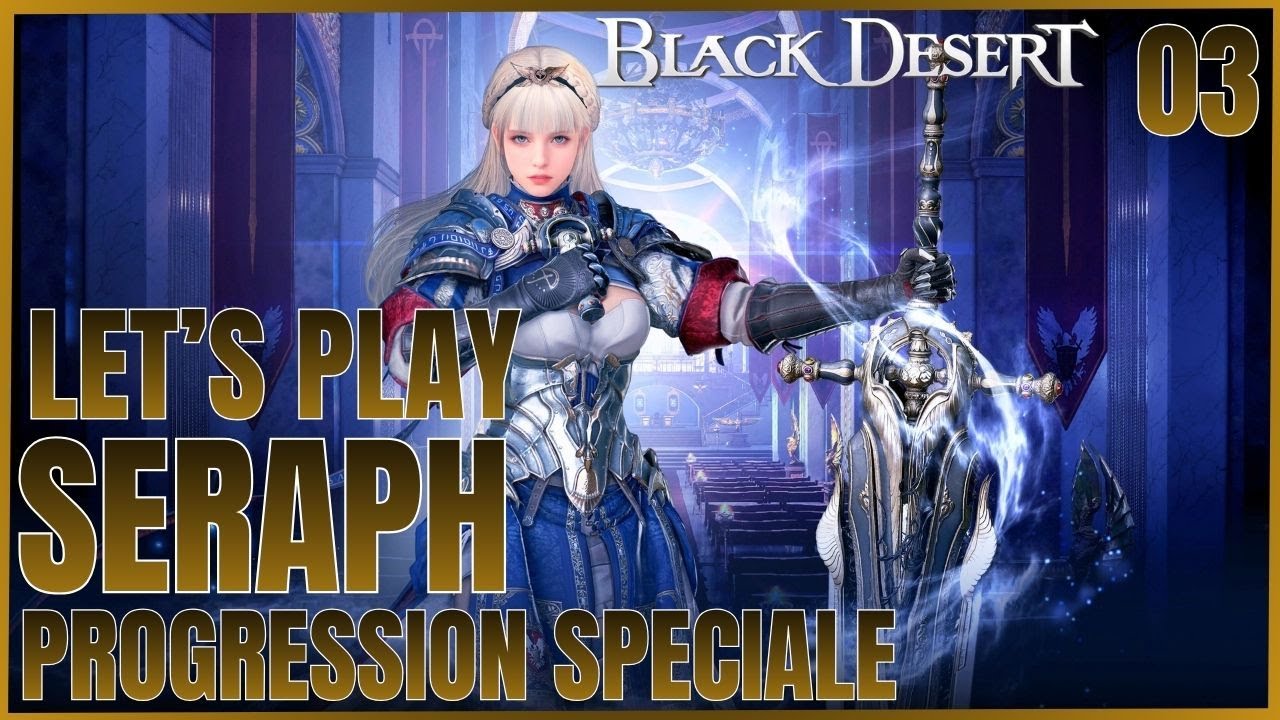 BDO | BLACK DESERT CONSOLE PROGRESSION SPECIALE CHAPITRE 3 ET CHAPITRE 4 SERAPH FR