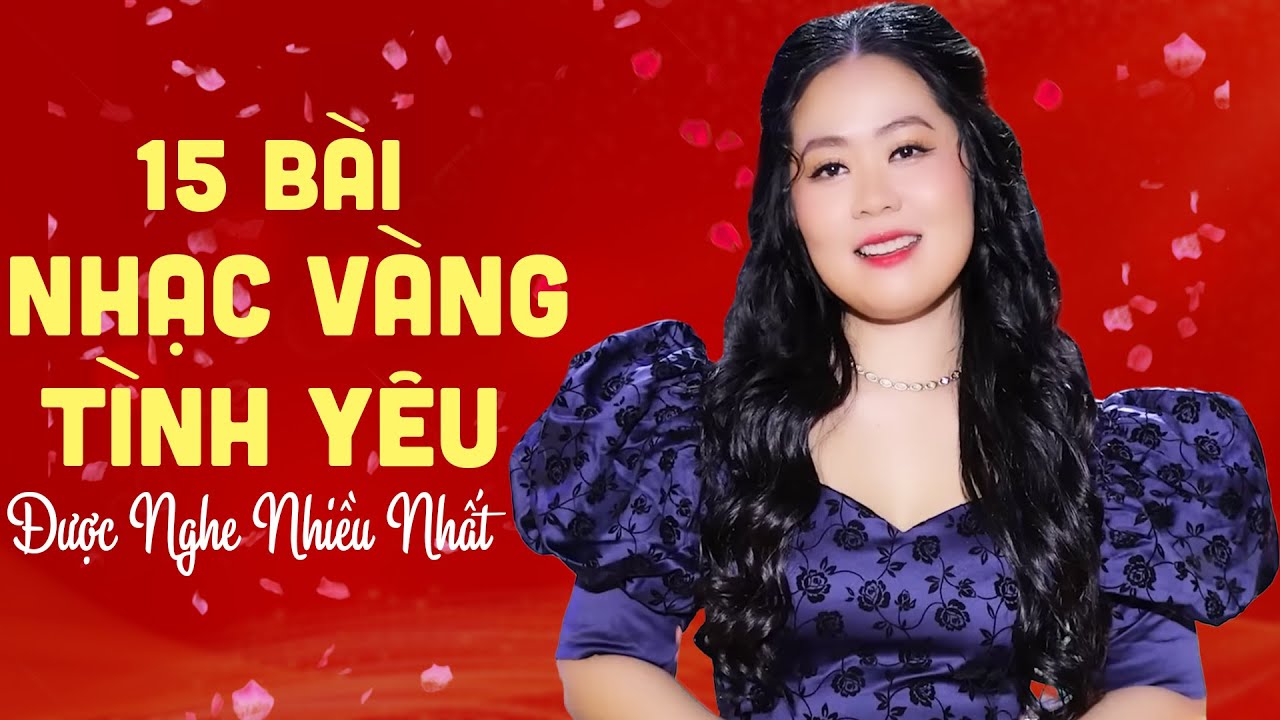 15 Bài Nhạc Vàng Tình Yêu Được Nghe Nhiều Nhất Của Như Hoa - Nhạc Vàng Xưa Tuyển Chọn Hay Nhất